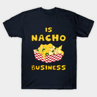 Is nacho business T-Shirt